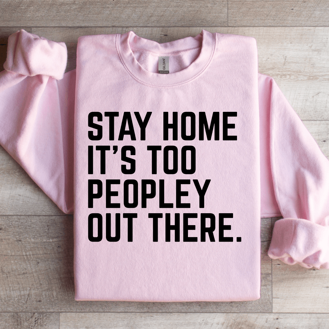 Stay Home It's Too Peopley Out There Sweatshirt S Black