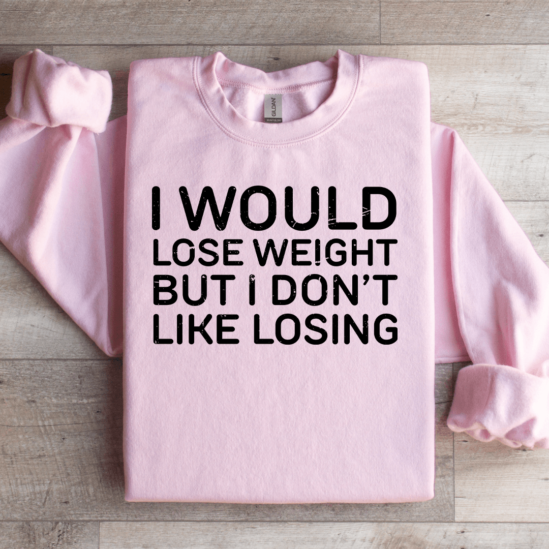 I Would Lose Weight But I Don't Like Losing Sweatshirt XL Sport Grey