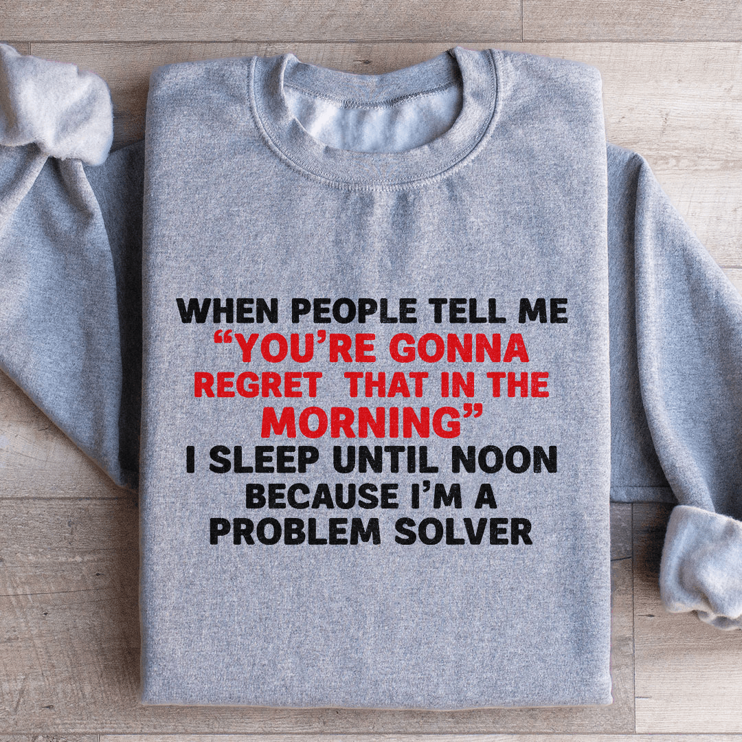 When People Tell Me You Are Gonna Sweatshirt S Black