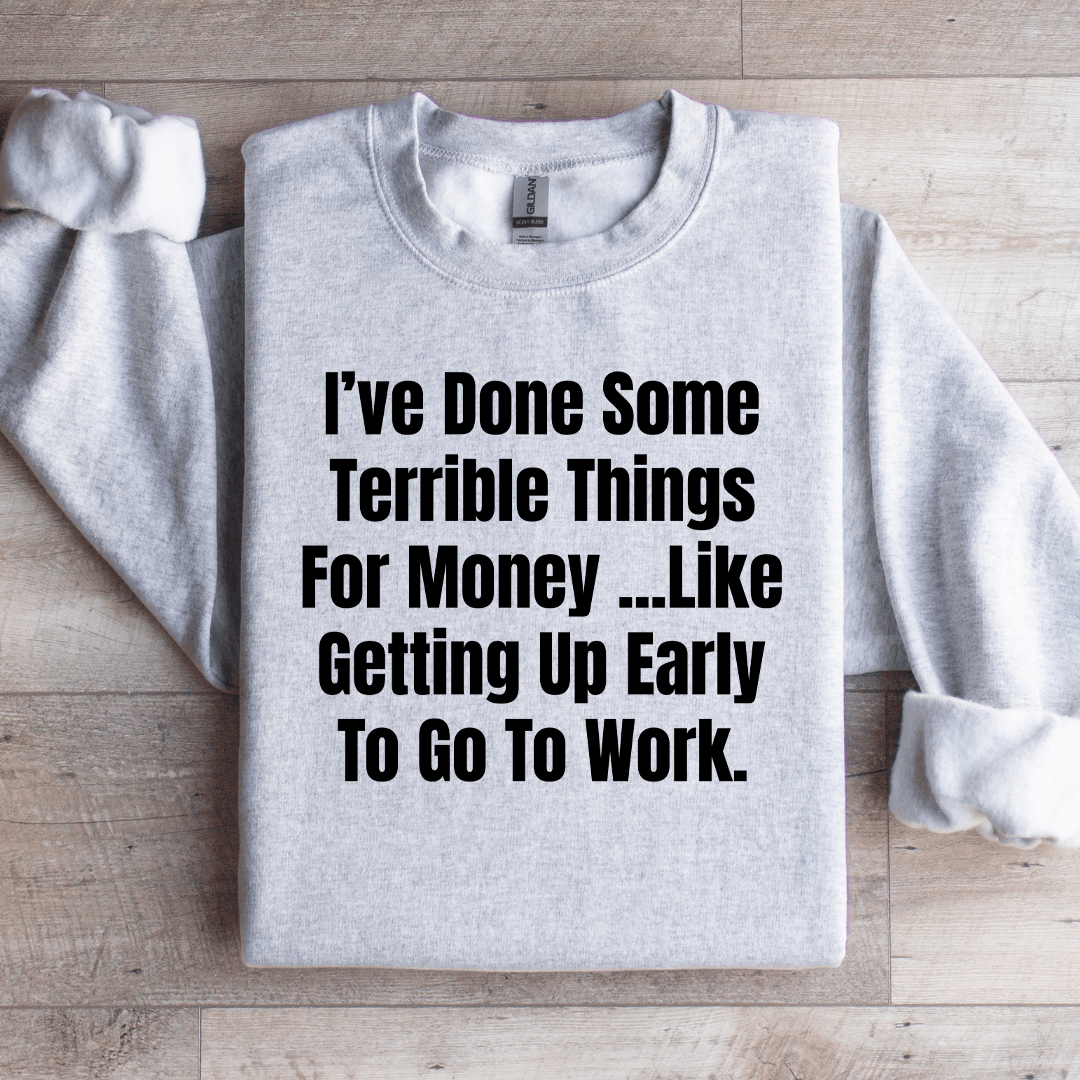 I've Done Some Terrible Things For Money Sweatshirt 3XL Sand