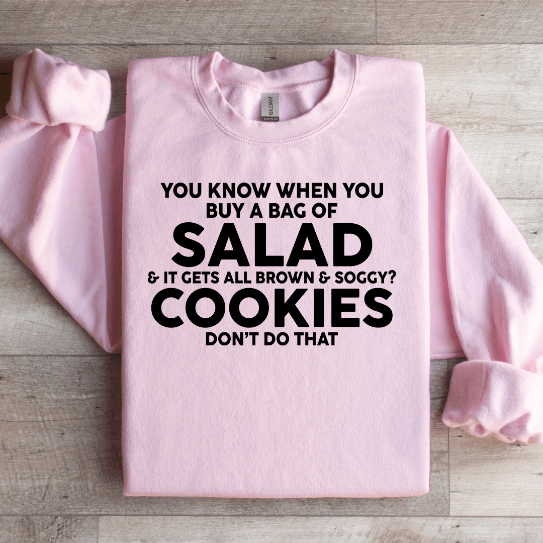 You Know When You Buy A Bag Of Salad Sweatshirt XL Black