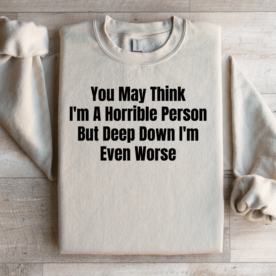 You May Think I'm A Horrible Person Sweatshirt L Sand