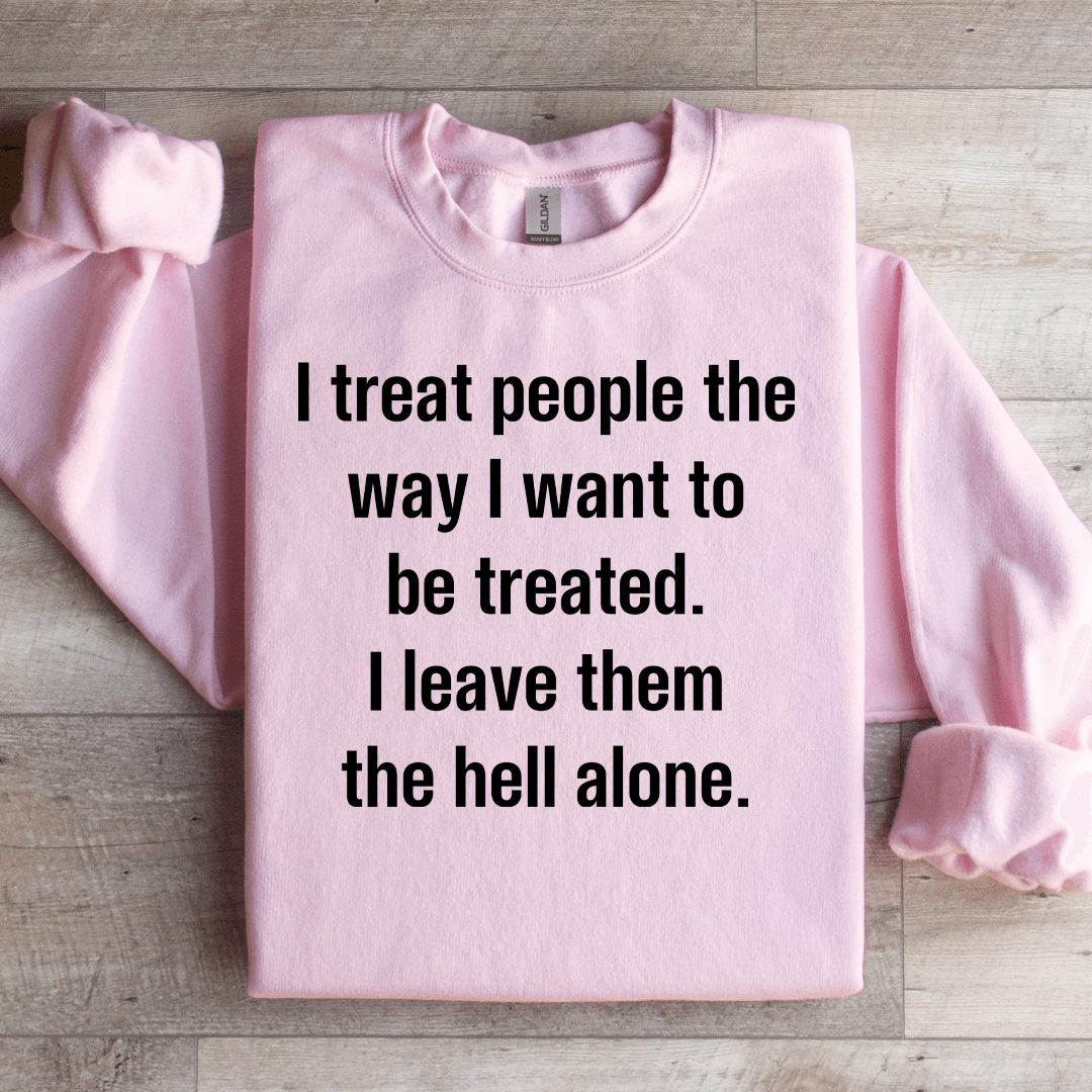 I Treat People The Way I Want To Be Treated Sweatshirt XL Sport Grey