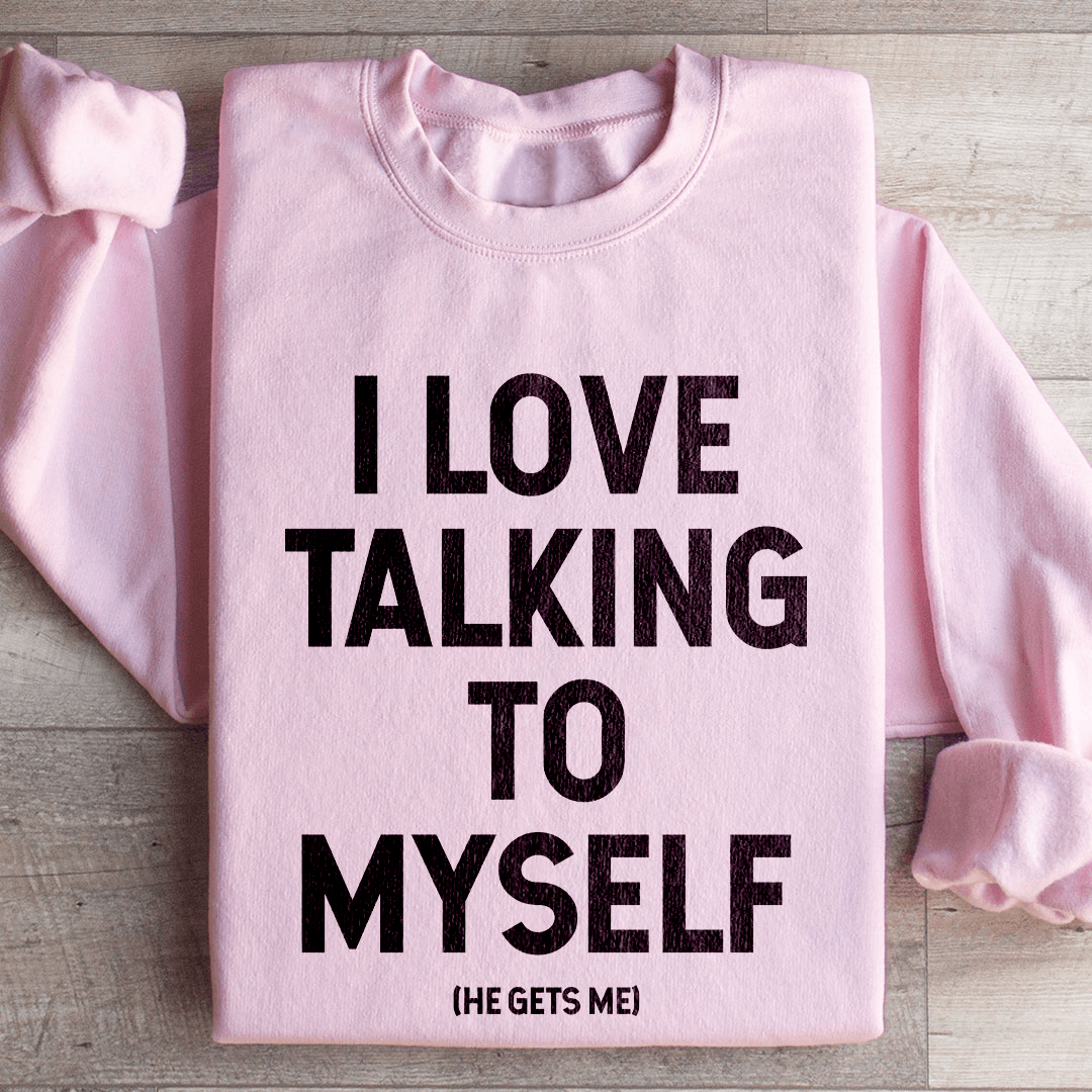 I Love Talking To Myself Sweatshirt S Sand