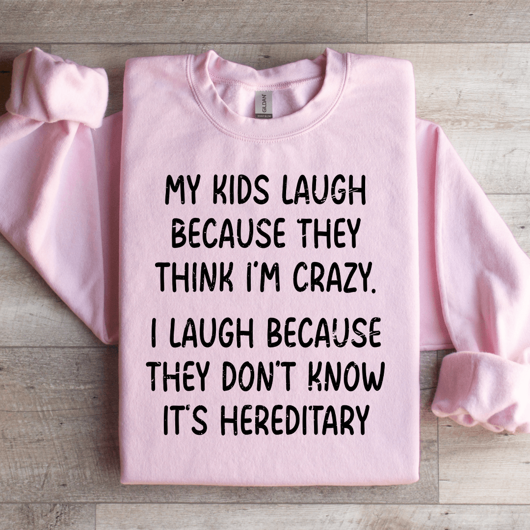 My Kids Lough Because They Think I'm Crazy Sweatshirt S Sand