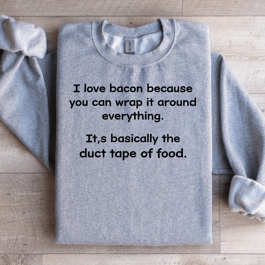 I Love Bacon Because You Can Wrap Sweatshirt 2XL Sport Grey