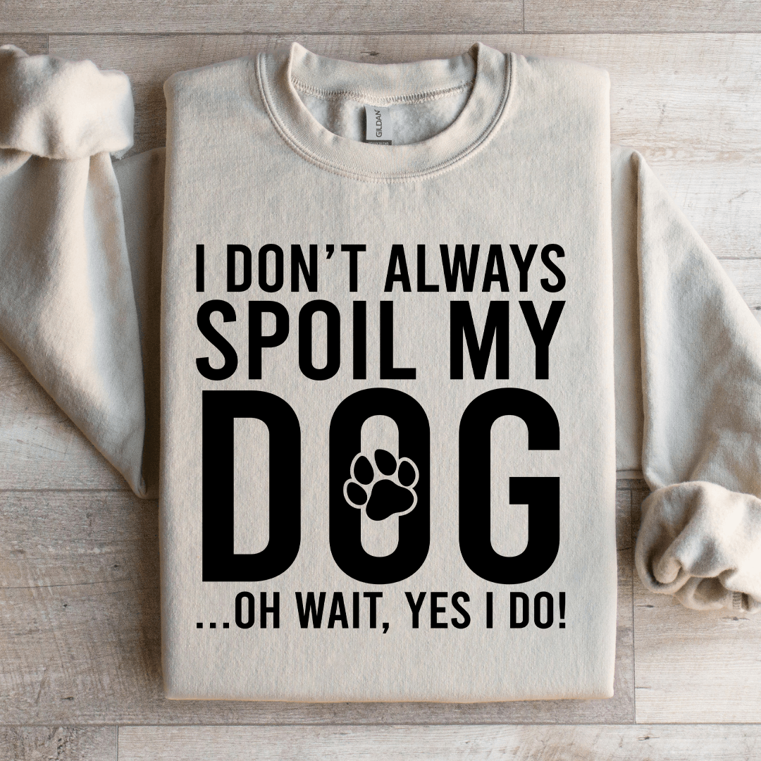 I Don't Always Spoil My Dog Sweatshirt L Ash