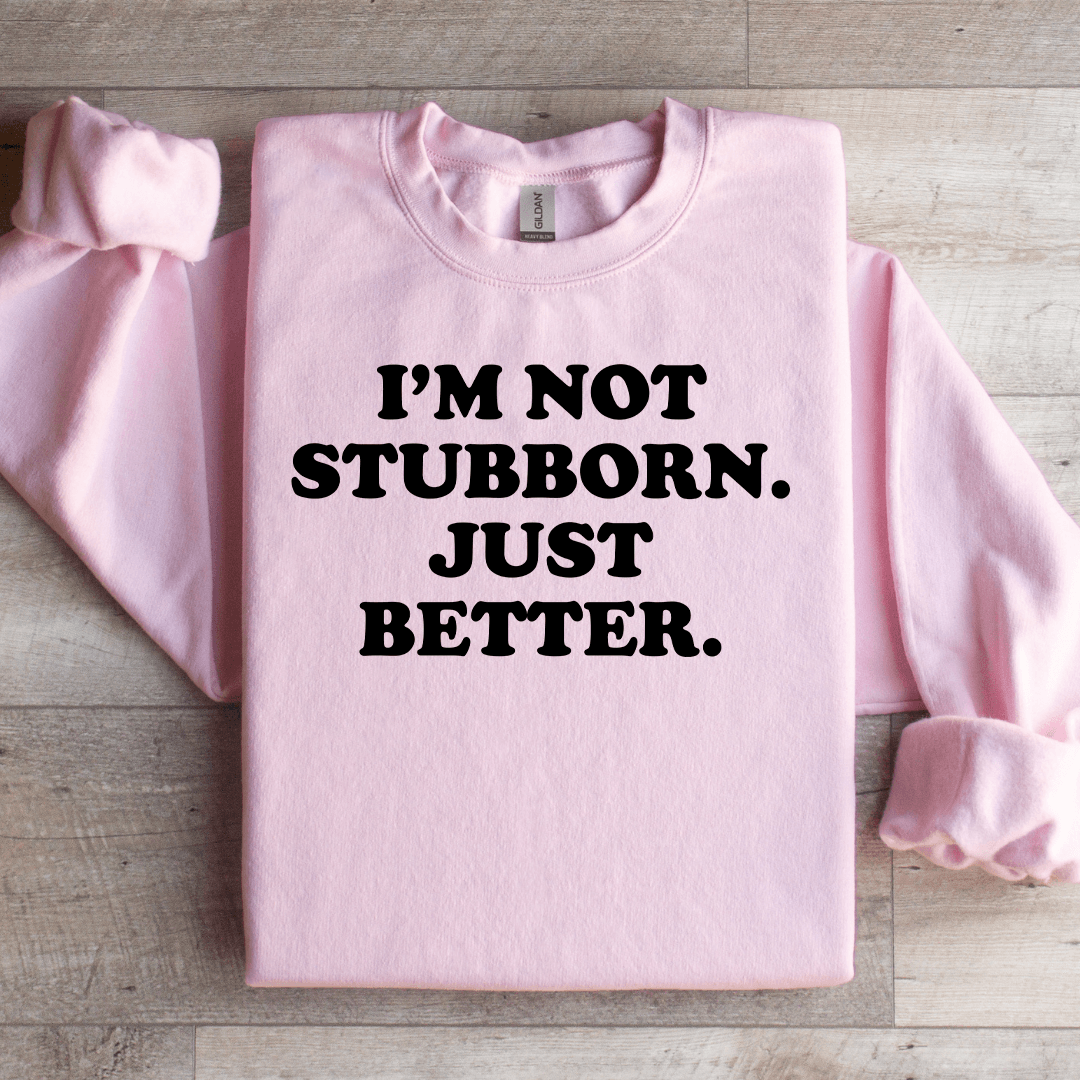 I'm Not Stubborn My Way Is Just Better Sweatshirt XL Ash