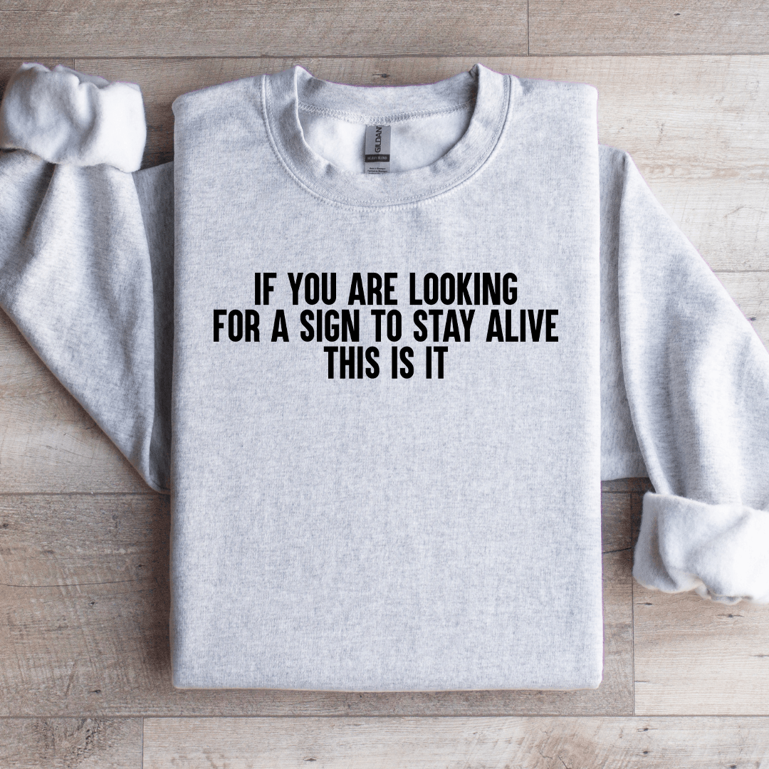 If You Are Looking For A Sign To Stay Alive This Is It Sweatshirt L Sport Grey