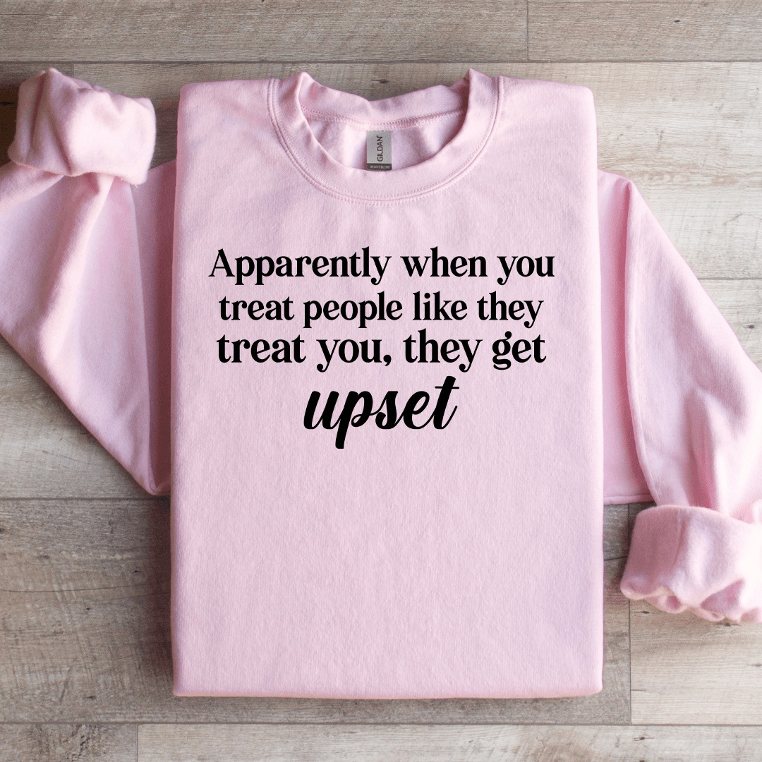Apparently When You Treat People Like They Treat You Sweatshirt M Black