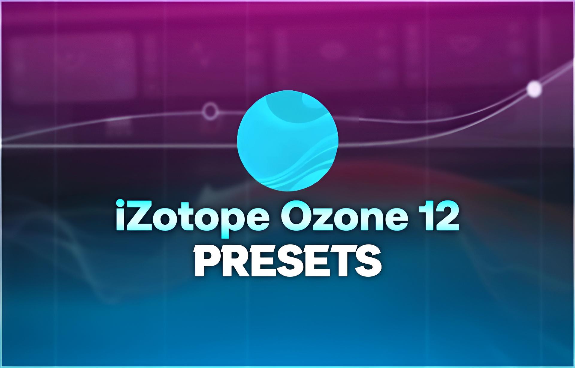 iZotope Ozone 12 / Pacchetto preimpostato completo