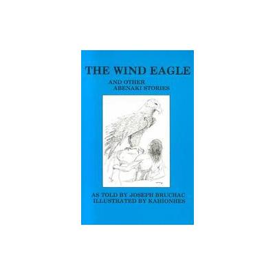 Wind Eagle and Other Abenaki Stories by Joseph Bruchac (Paperback - Greenfield Review Pr)