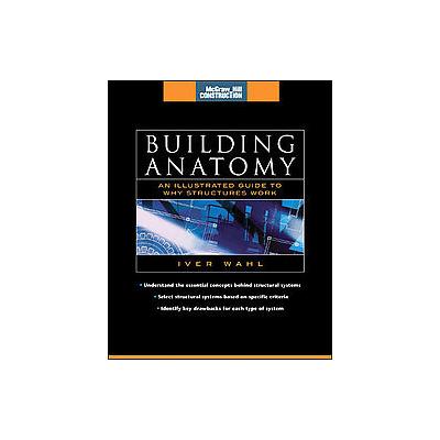 Building Anatomy by Iver Wahl (Hardcover - McGraw-Hill Professional Pub)