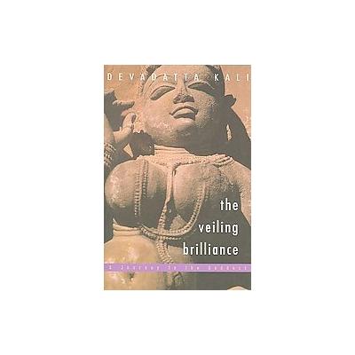 The Veiling Brilliance by Devadatta Kali (Paperback - Nicolas-Hays)