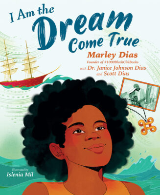 I Am the Dream Come True (Hardcover) - Marley Dias and Dr. Janice Johnson Dias and Scott Dias
