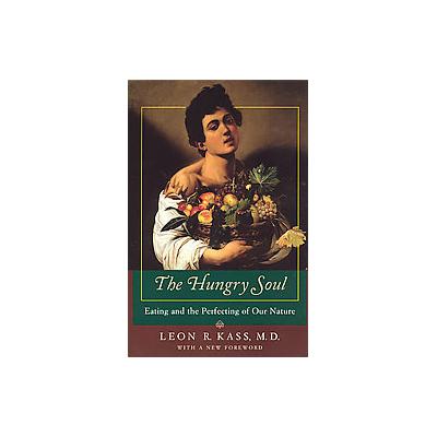 The Hungry Soul by Leon R. Kass (Paperback - Univ of Chicago Pr)
