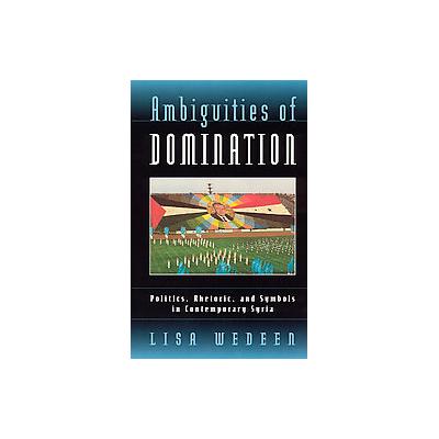 Ambiguities of Domination by Lisa Wedeen (Paperback - Univ of Chicago Pr)