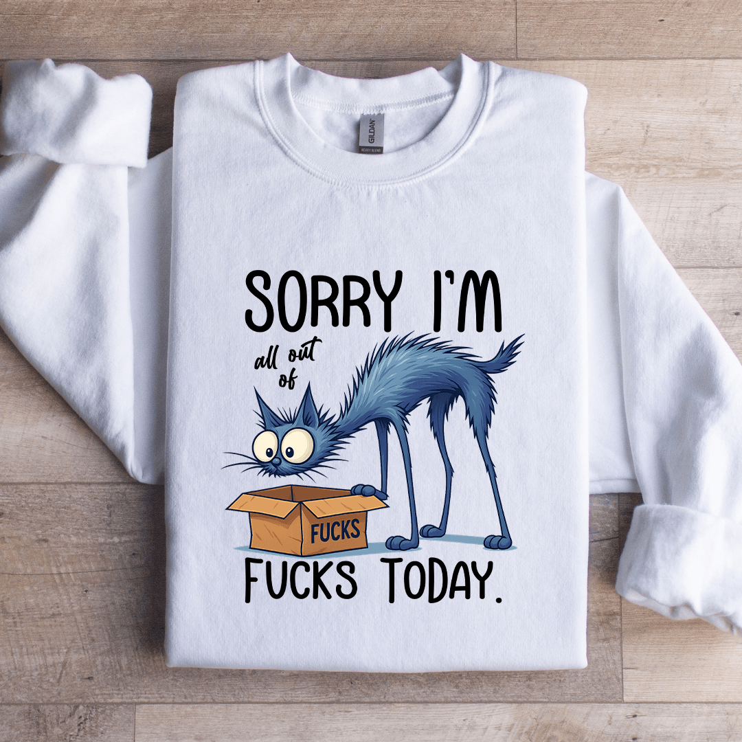Sorry I'm All Out Of F cks Toaday Sweatshirt XL White