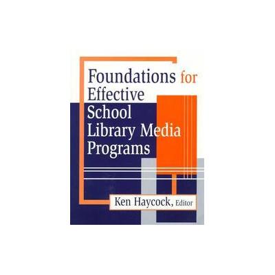 Foundations for Effective School Library Media Programs by Ken Haycock (Paperback - Libraries Unltd