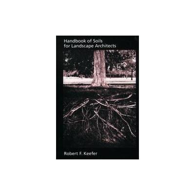 Handbook of Soils for Landscape Architects by Robert F. Keefer (Hardcover - Oxford Univ Pr on Demand