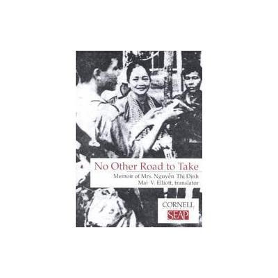No Other Road to Take - Memoir of Mrs Nguyen Thi Dinh (Paperback - Cornell Univ Southeast Asia)