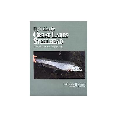 Flyfishing for Great Lakes Steelhead by Rick Kustich (Hardcover - West River Pub Co)