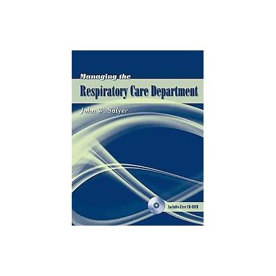 Managing the Respiratory Care Department by John W. Salyer (Mixed media product - Jones & Bartlett L