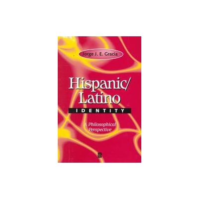 Hispanic / Latino Identity by Jorge J. E. Gracia (Paperback - Blackwell Pub)