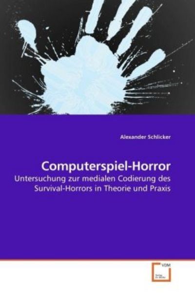 Schlicker, A: Computerspiel-Horror, Taschenbuch von Alexander Schlicker, VDM, 978-3-639-25750-2