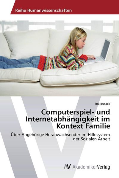 Computerspiel- und Internetabhängigkeit im Kontext Familie, Taschenbuch von Ina Busack, AV Akademikerverlag, 978-3-639-79075-7