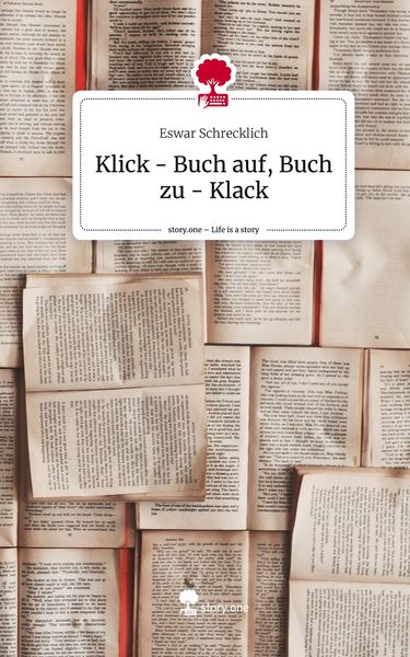 Klick - Buch auf, Buch zu - Klack. Life is a Story - story.one, Gebundene Ausgabe von Eswar Schrecklich, Story.one publishing, 978-3-7108-3462-2