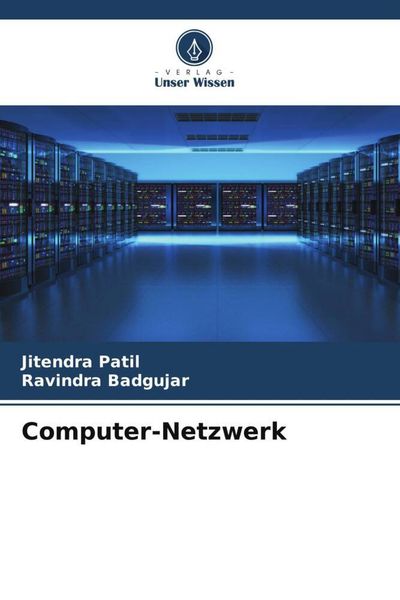 Computer-Netzwerk, Taschenbuch von Jitendra Patil,Ravindra Badgujar, Verlag Unser Wissen, 978-620-4-85468-7