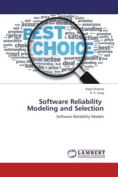 Sharma, K: Software Reliability Modeling and Selection, Taschenbuch von Kapil Sharma,R. K. Garg, LAP LAMBERT Academic Publishing, 978-3-8484-8123-1