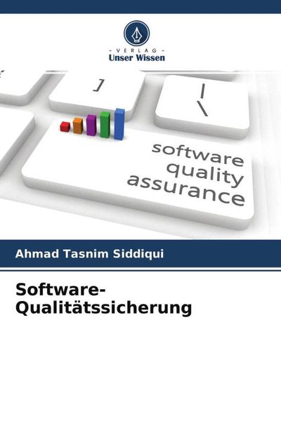 Software-Qualitätssicherung, Taschenbuch von Ahmad Tasnim Siddiqui, Verlag Unser Wissen, 978-620-4-63770-9