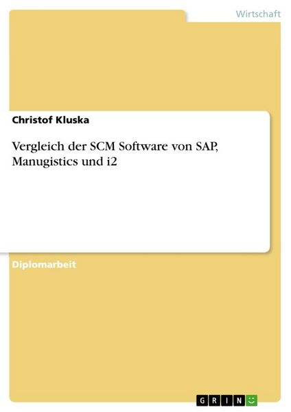 Vergleich der SCM Software von SAP, Manugistics und i2, Taschenbuch von Christof Kluska, GRIN, 978-3-86746-332-4