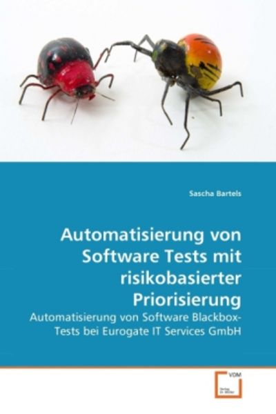 Bartels, S: Automatisierung von Software Tests mit risikobas, Taschenbuch von Sascha Bartels, VDM, 978-3-639-28159-0