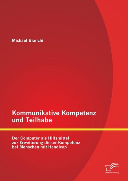 Kommunikative Kompetenz und Teilhabe: Der Computer als Hilfsmittel zur Erweiterung dieser Kompetenz bei Menschen mit Handicap, Taschenbuch von Michael