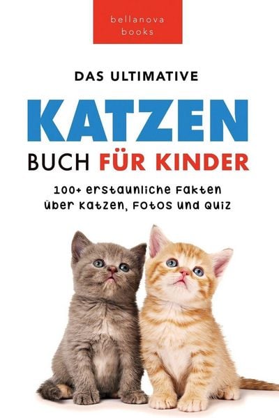 Katzen Bücher Das Ultimative Katzen-Buch für Kinder, Taschenbuch von Jenny Kellett, Bellanova Books, 978-619-264-060-6