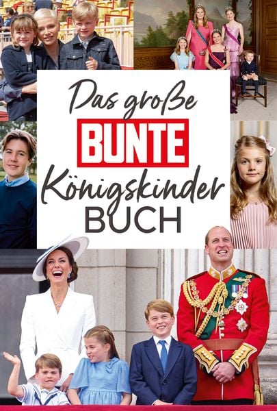 Das große BUNTE-Königskinder-Buch, Gebundene Ausgabe von BUNTE Bücher – BUNTE Entertainment Verlag,Anna Butterbrod, Bunte Bücher, 978-3-9824351-3-8
