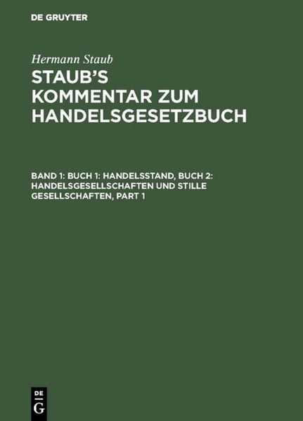 Hermann Staub: Staub’s Kommentar zum Handelsgesetzbuch / Buch 1: Handelsstand, Buch 2: Handelsgesellschaften und stille Gesellschaften, Gebundene