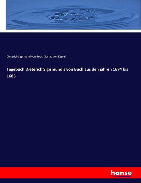 Tagebuch Dieterich Sigismund's von Buch aus den jahren 1674 bis 1683, Taschenbuch von Dieterich Sigismund Buch,Gustav Kessel, Hansebooks,