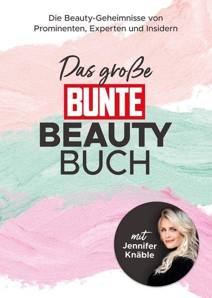 Das große BUNTE-Beauty-Buch, Gebundene Ausgabe von BUNTE Bücher – BUNTE Entertainment Verlag, Bunte Bücher, 978-3-9824351-0-7