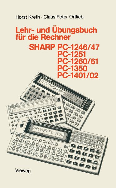 Lehr- und Übungsbuch für die Rechner SHARP PC-1246/47, PC-1251, PC-1260/61, PC-1350, PC-1401/02, Taschenbuch von Kreth Horst, Vieweg & Teubner,