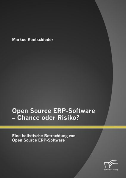 Open Source ERP-Software - Chance oder Risiko? Eine holistische Betrachtung von Open Source ERP-Software, Taschenbuch von Markus Kontschieder,