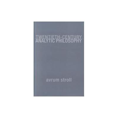 Twentieth-Century Analytic Philosophy by Avrum Stroll (Hardcover - Columbia Univ Pr)
