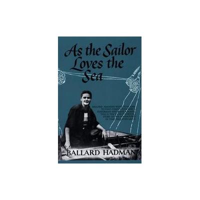 As the Sailor Loves the Sea by Ballard Hadman (Paperback - Trafford on Demand Pub)