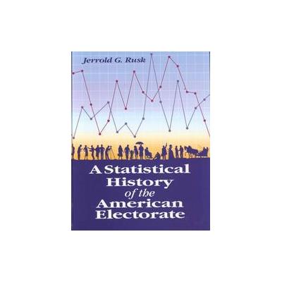 A Statistical History of the American Electorate by Jerrold G. Rusk (Hardcover - Cq Pr)
