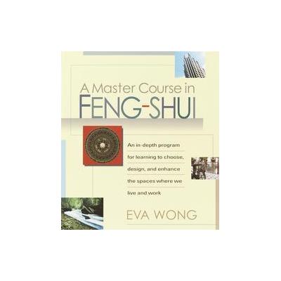 A Master Course in Feng Shui by Eva Wong (Paperback - Shambhala Pubns)