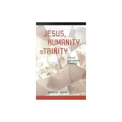 Jesus, Humanity and the Trinity by Kathryn Tanner (Paperback - Augsburg Fortress Pub)