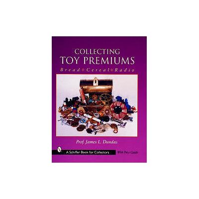 Collecting Toy Premiums by James L. Dundas (Paperback - Schiffer Pub Ltd)